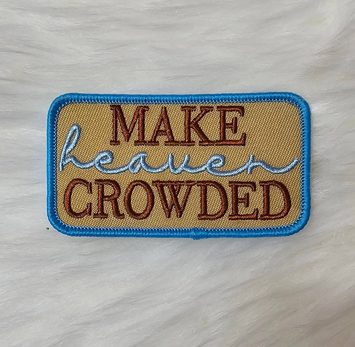Patch - 'Make Heaven Crowded' Tan, Brown, Blue Embroidery Iron On Patch